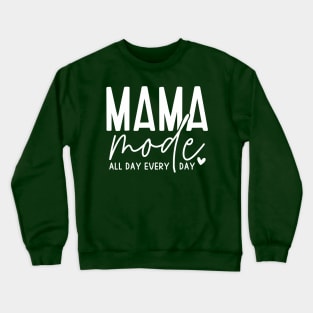 Mama mode all day every day; mom life; mum life; mom; mum; mother; mama; mamma; mother's day; gift; gift for mom; gift for mum; funny; cute; simple; motherhood; Crewneck Sweatshirt